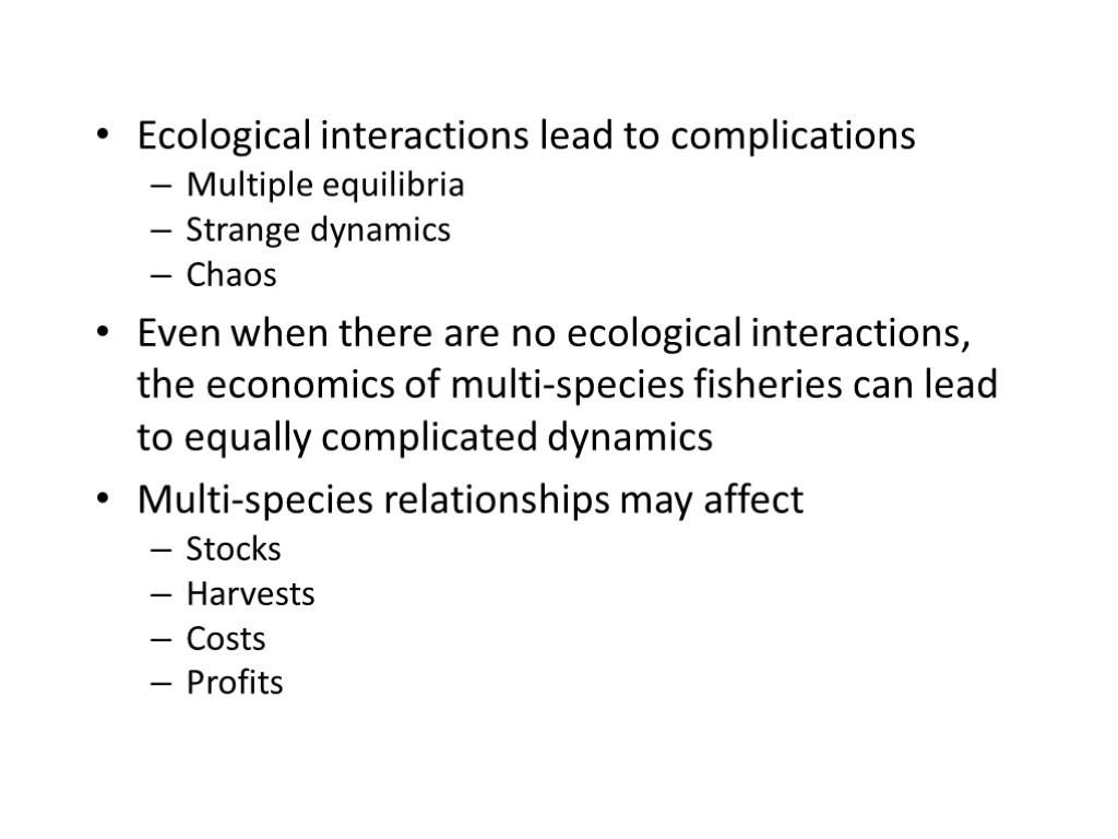 Ecological interactions lead to complications Multiple equilibria Strange dynamics Chaos Even when there are